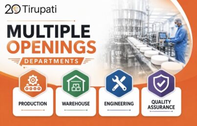 Tirupati Group Hiring– Multiple Openings in Production, Warehouse, Engineering & Quality Assurance