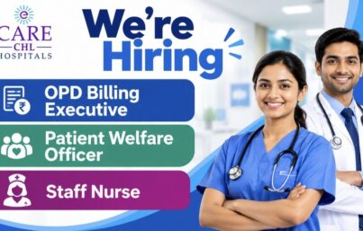 CARE CHL Hospitals Indore Recruitment – OPD Billing Executive, Patient Welfare Officer & Staff Nurse